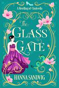 The Glass Gate: A Retelling of Cinderella (Faerie Tale Romances #2) by Hanna Sandvig