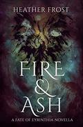 Fire & Ash (Fate of Eyrinthia #0.5) by Heather Frost