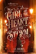 The Girl at the Heart of the Storm (The Riftmagic Saga #3) by E.E. Holmes