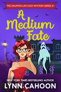 A Medium Fate: The Haunted Life Series (The Haunted Life cozy Mystery #1) by Lynn Cahoon