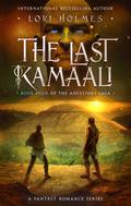 The Last Kamaali (The Ancestors Saga #4) by Lori Holmes
