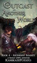 Ascendant Insanity (An Outcast In Another World #4) by KamikazePotato