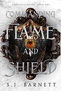Commanding Flame and Shield (Grayshell Rising #1) by S.J. Barnett