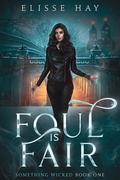 Foul is Fair (Something Wicked #1) by Elisse Hay