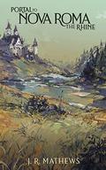 Portal to Nova Roma: The Rhine by J.R. Mathews