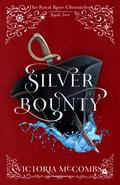 Silver Bounty (The Royal Rose Chronicles #2) by Victoria McCombs