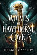 Wolves of Hawthorne Cove: The Complete Series. by Debbie Cassidy