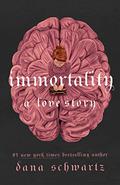 Immortality: A Love Story by Dana Schwartz