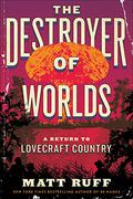 The Destroyer of Worlds (Lovecraft Country #2) by Matt Ruff