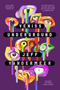 Veniss Underground by Jeff VanderMeer, Charles Yu