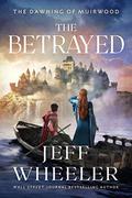 The Betrayed (The Dawning of Muirwood #3) by Jeff Wheeler