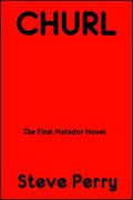 Churl: The Final Matador Novel by Steve Perry