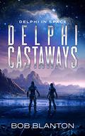 Delphi Castaways (Delphi in Space #16) by Bob Blanton