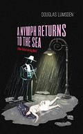A Nymph Returns to the Sea: A Noir Urban Fantasy Novel by Douglas Lumsden