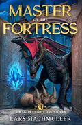 Master of the Fortress: A Reincarnation LitRPG Adventure (Dragon Core Chronicles #4) by Lars Machmüller