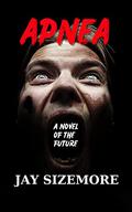 APNEA: a novel of the future by Jay Sizemore