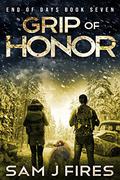 Grip of Honor (End of Days #7) by Sam J Fires