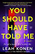 You Should Have Told Me by Leah Konen