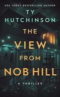 The View from Nob Hill: A gripping psychological thriller that'll keep you guessing by Ty Hutchinson
