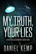 My Truth, Your Lies by Daniel Kemp