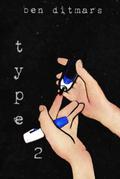 Type 2 by Ben Ditmars