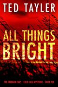 All Things Bright: The Freeman Files Series: Book 10 by Ted Tayler