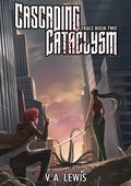 Cascading Catacylsm (Trace #2) by V.A. Lewis
