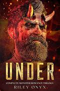 Under: complete monster romance trilogy by Riley Onyx