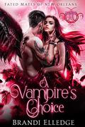 A Vampire's Choice: Fated Mates of NOLA by Brandi Elledge