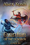 Guardian of the Dungeon : LitRPG Series (Loner Book #4) by Alex Kosh
