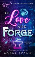 Of Love and Forge by Carly Spade