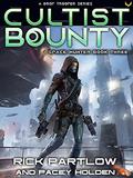 Cultist Bounty: A Military Sci-Fi Series (Space Hunter War #3) by Rick Partlow