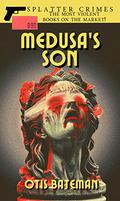 Medusa's Son: Splatter Crimes by Otis Bateman
