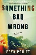 Something Bad Wrong by Eryk Pruitt
