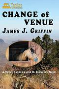 Change of Venue: A Texas Ranger James C. Blawcyzk Novel by James Griffin