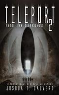 Teleport 2: Into the Darkness (Teleport #2) by Joshua T. Calvert