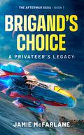 Brigand's Choice: A Privateer's Legacy by Jamie McFarlane