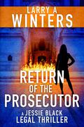 Return of the Prosecutor (Jessie Black Legal Thrillers #10) by Larry A. Winters