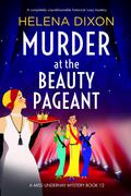 Murder at the Beauty Pageant: A completely unputdownable historical cozy mystery by Helena Dixon