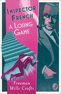 Inspector French: A Losing Game by Freeman Wills Crofts