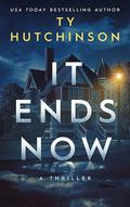 It Ends Now: A gripping psychological thriller. by Ty Hutchinson