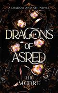 Dragons of Asred (Shadow and Ash #2) by H.R. Moore