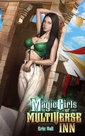Magic Girls of Multiverse Inn: A Reverse Portal Fantasy by Eric Vall