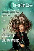 The Collected Enchantments by Theodora Goss