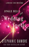 Jingle Bells and Wedding Spells: A Paranormal Cozy Mystery by Stephanie Damore