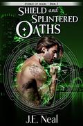 Shield and Splintered Oaths by J.E. Neal