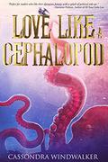 Love Like a Cephalopod by Cassondra Windwalker