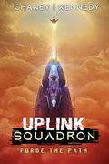 Forge the Path (Uplink Squadron #5) by Chris Kennedy