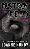 Destroy the Dead: Book 1: A Zombie Apocalypse by Joanne Nundy