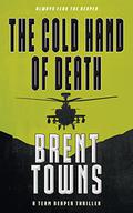 The Cold Hand of Death: A Team Reaper Thriller by Brent Towns